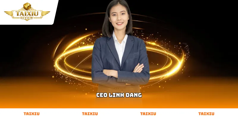 CEO Linh Dang - Nhà sáng lập kiêm Chuyên gia kiểm định Taixiu Review